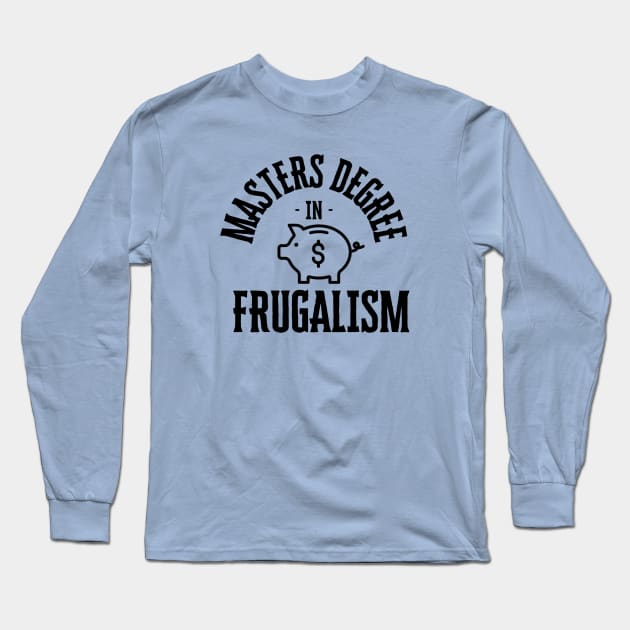 masters degree in frugalism Long Sleeve T-Shirt by segismundoart